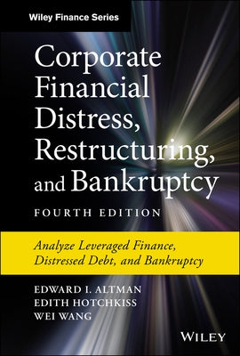 Corporate Financial Distress, Restructuring, and Bankruptcy: Analyze Leveraged Finance, Distressed Debt, and Bankruptcy by Altman, Edward I.