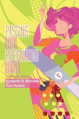 Passing the Pregnancy Test: The Infertility Solution by Richards, Kimberly D.