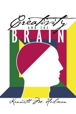 Creativity and the Brain by Heilman, Kenneth M.