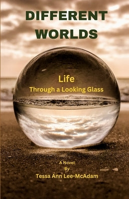 Different Worlds: Life Through a Looking Glass by Lee-McAdam, Tessa Ann