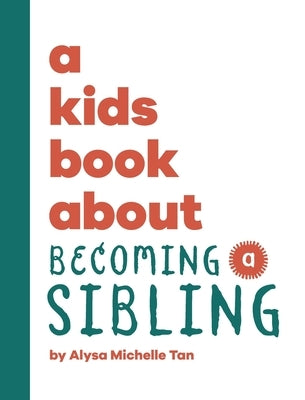 A Kids Book About Becoming a Sibling by Tan, Alysa Michelle