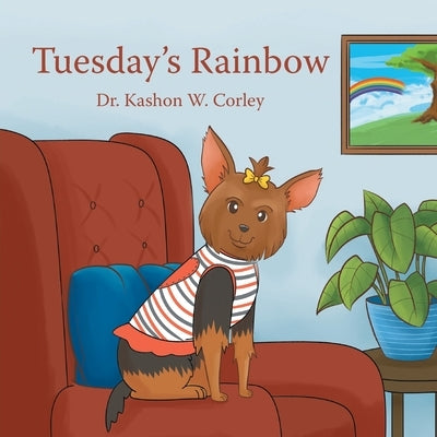 Tuesday's Rainbow by Corley, Kashon W.