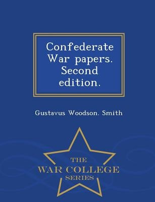 Confederate War Papers. Second Edition. - War College Series by Smith, Gustavus Woodson