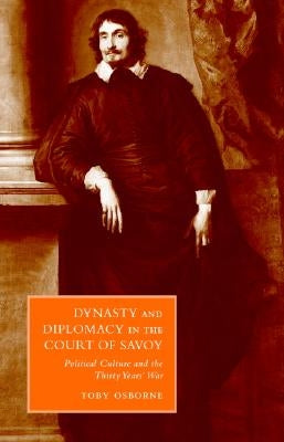 Dynasty and Diplomacy in the Court of Savoy by Osborne, Toby
