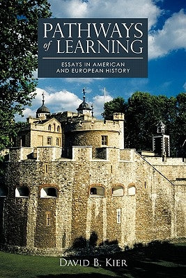 Pathways of Learning: Essays in American and European History by Kier, David B.