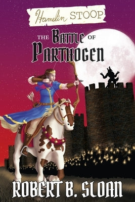 Hamelin Stoop: The Battle of Parthogen by Sloan, Robert B.