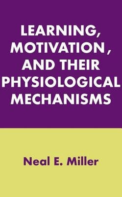 Learning, Motivation, and Their Physiological Mechanisms by Miller, Neal E.