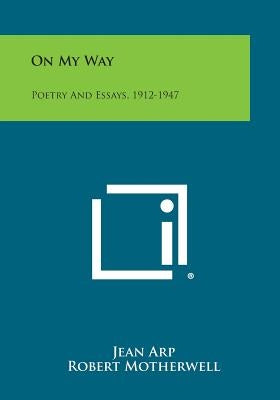 On My Way: Poetry And Essays, 1912-1947 by Arp, Jean