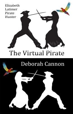 The Virtual Pirate: Elizabeth Latimer, Pirate Hunter by Cannon, Deborah