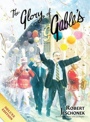 The Glory of Gable's: Deluxe Hardcover Edition by Jeschonek, Robert