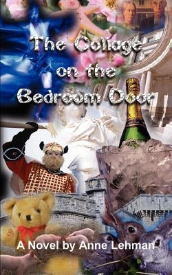 The Collage on the Bedroom Door: A Novel by Anne Lehman by Lehman, Anne