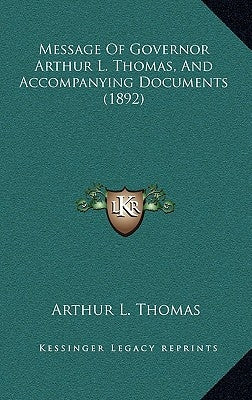 Message Of Governor Arthur L. Thomas, And Accompanying Documents (1892) by Thomas, Arthur L.