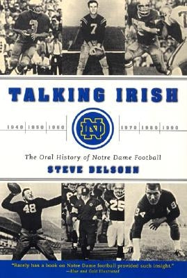 Talking Irish: The Oral History of Notre Dame Football by Delsohn, Steve