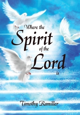 Where the Spirit of the Lord Is by Ramiller, Timothy