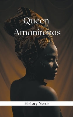 Queen Amanirenas by Nerds, History