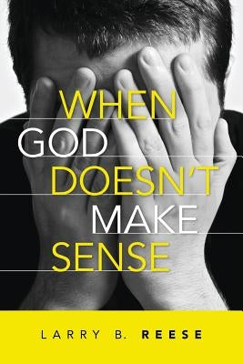 When God Doesn't Make Sense by Reese, Larry