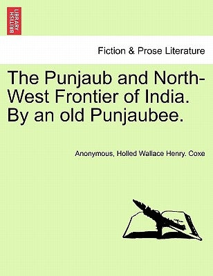 The Punjaub and North-West Frontier of India. by an Old Punjaubee. by Anonymous