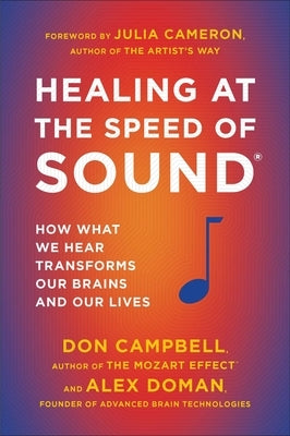 Healing at the Speed of Sound: How What We Hear Transforms Our Brains and Our Lives by Campbell, Don