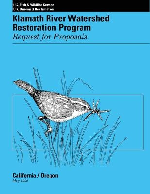 Klamath River Watershed Restoration Program: Request for Proposals by U. S. Bureau of Reclamation, U. S. Fish