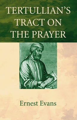 Tertullian's Tract on the Prayer by Evans, Ernest
