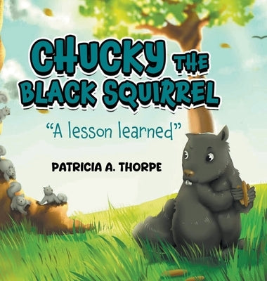 Chucky the Black Squirrel: "A Lesson Learned" by Thorpe, Patricia A.