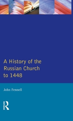 A History of the Russian Church to 1488 by Fennell, John L.