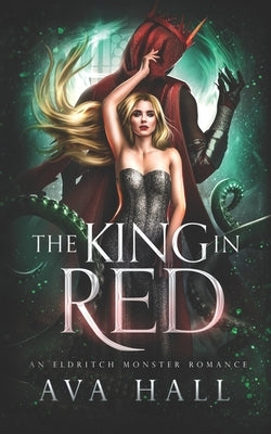 The King In Red: An Eldritch Monster Romance by Hall, Ava
