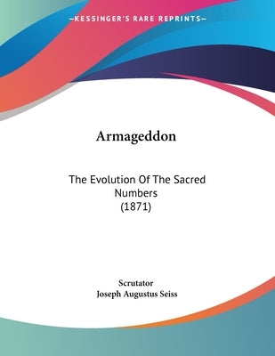 Armageddon: The Evolution Of The Sacred Numbers (1871) by Scrutator