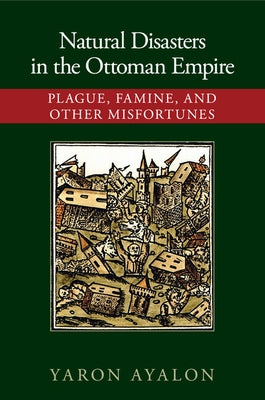 Natural Disasters in the Ottoman Empire by Ayalon, Yaron