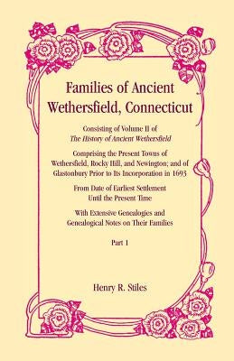 Families of Ancient Wethersfield, Connecticut by Stiles, Henry R.