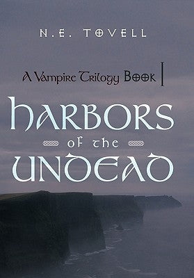 A Vampire Trilogy: Harbors of the Undead: Book I by Tovell, N. E.