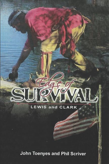 Lewis and Clark: Edge of Survival by Scriver, Phil