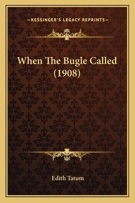 When The Bugle Called (1908) by Tatum, Edith