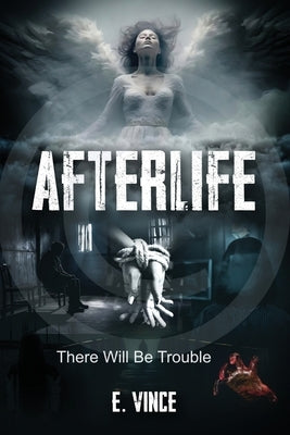AfterLife: There Will Be Trouble (Book 1 of 3 Book Series), R-Rated Version by Vince, E.