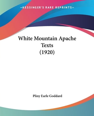 White Mountain Apache Texts (1920) by Goddard, Pliny Earle
