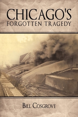 Chicago's Forgotten Tragedy by Cosgrove, Bill