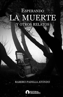 esperando la muerte y otros relatos by Atondo, Ramiro Padilla