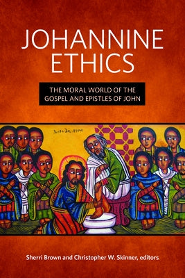 Johannine Ethics: The Moral World of the Gospel and Epistles of John by Skinner, Christopher W.
