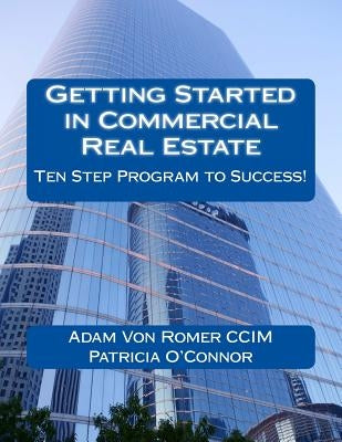 Getting Started in Commercial Real Estate Ten Step Program to Success! by O'Connor, Patricia
