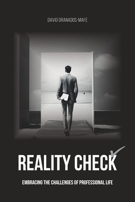 Reality Check: Embracing the Challenges of Professional Life by Granados-MafÃ©, David