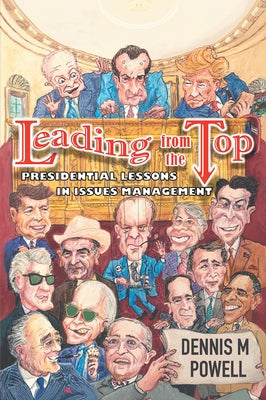 Leading From the Top: Presidential Lessons in Issues Management by Powell, Dennis M.