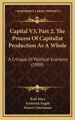 Capital V3, Part 2, The Process Of Capitalist Production As A Whole: A Critique Of Political Economy (1909) by Marx, Karl
