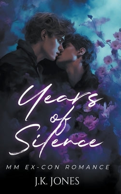 Years of Silence: M/M Ex-con Romance by Jones, J. K.