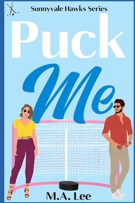 Puck Me (A Hockey Romance): Puck Me Series by Lee, M. a.