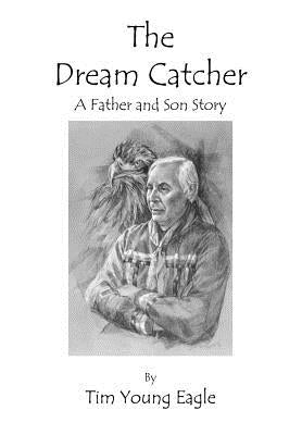 The Dream Catcher: A Father and Son Story by Eagle, Tim Young