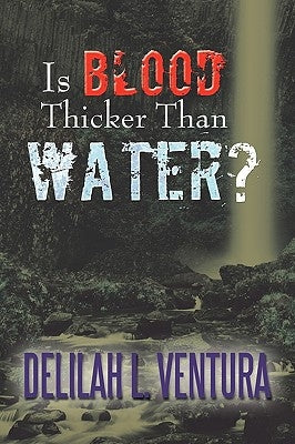 Is Blood Thicker Than Water? by Ventura, Delilah L.