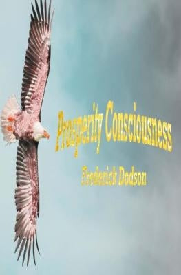 Prosperity Consciousness by Dodson, Frederick