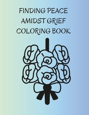 Finding Peace Amidst Grief Coloring Book by Kinder, Shari