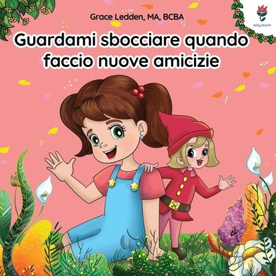 Guardami sbocciare quando faccio nuove amicizie: Una storia per bambini con autismo su come gestire le emozioni, praticare le capacità relazionali e s by Ledden, Grace