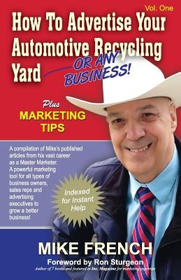 How to Advertise Your Automotive Recycling Yard: ...or any business by French, Mike